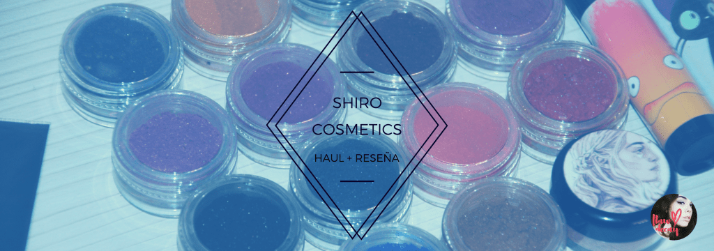 Shiro Cosmetics: Haul + Reseña (Parte&nbsp;1)