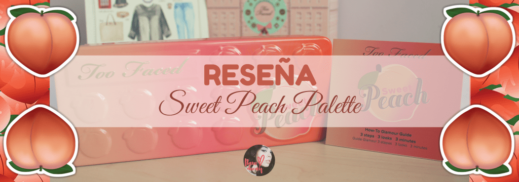 Sweet Peach Palette de Too Faced&nbsp;(RESEÑA)