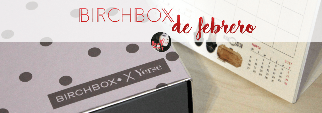 Birchbox de Febrero&nbsp;(RESEÑA)