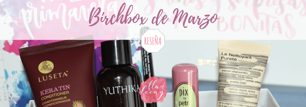 Birchbox de Marzo (Reseña)