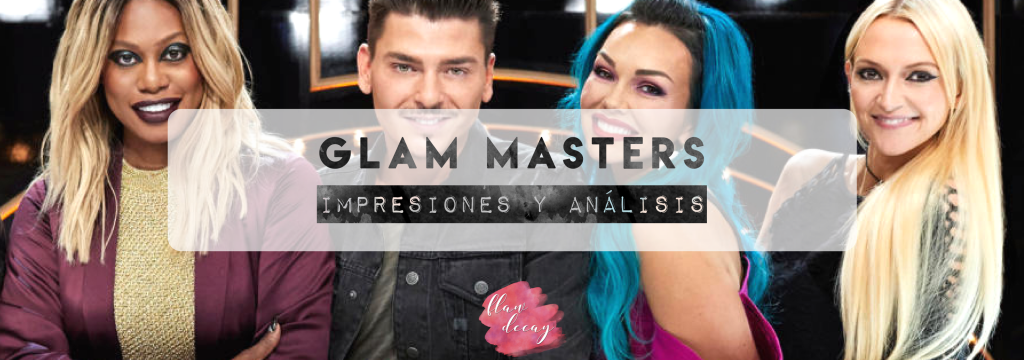 GLAM MASTERS: Impresiones y&nbsp;Análisis