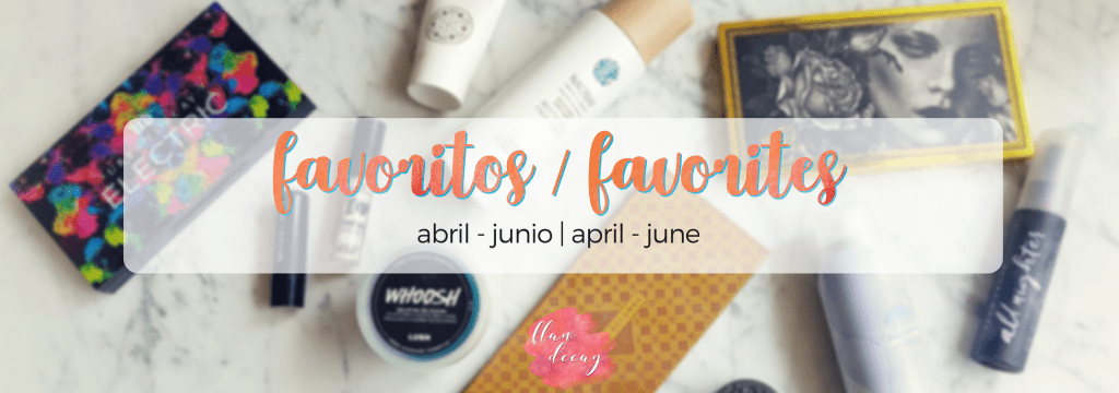 Favoritos Abril – Junio | April – June Favorites {2018}