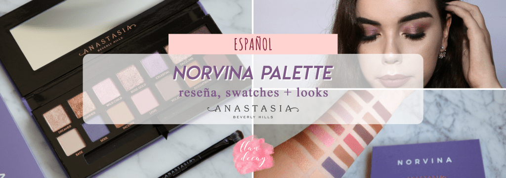 Reseña: Norvina Palette – Anastasia Beverly Hills (+ swatches &&nbsp;looks)