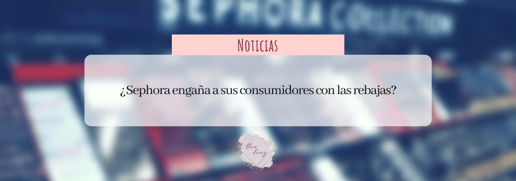 ¿Sephora engaña a sus consumidores con las rebajas? (Black&nbsp;Friday)