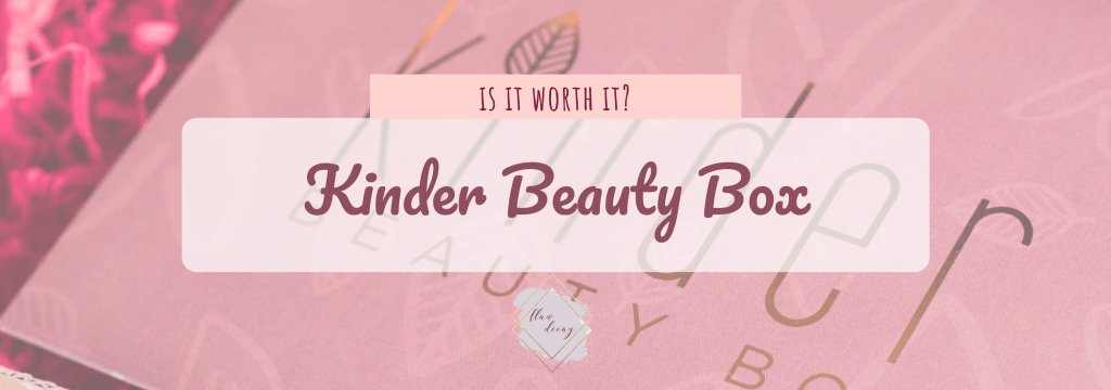 Kinder Beauty Box: Is It Worth It?&nbsp;(Review)