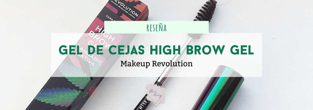 Reseña: Gel para cejas High Brow Gel – Revolution | ¿Mejor que el de&nbsp;Benefit?