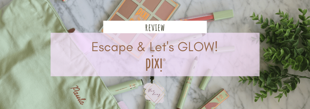 Pixi’s Escape & Let’s GLOW! Makeup Products –&nbsp;Review