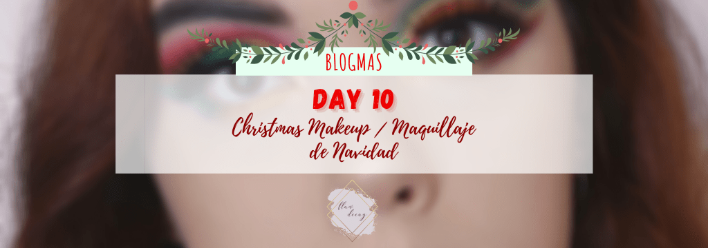 Blogmas Day 10: Christmas Makeup / Día 10: Maquillaje de&nbsp;Navidad