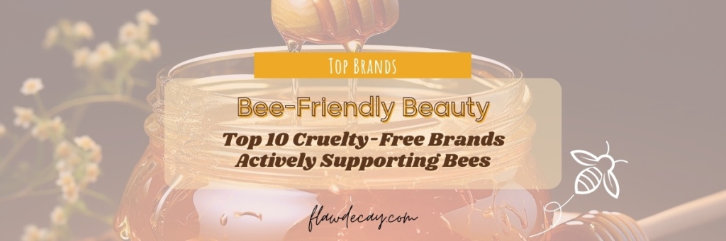 Bee-Friendly Beauty: Top 10 Cruelty-Free Brands Actively Supporting&nbsp;Bees